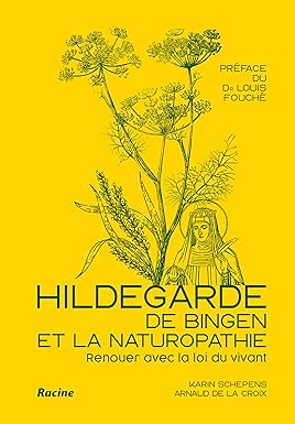 Hildegarde de Bingen et la naturopathie: Renouer avec la loi du vivant Broché – de Karin Schepens et Arnaud De La Croix